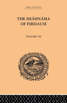 The Shahnama of Firdausi: Volume VII - Warner, Arthur George, and Warner, Edmond