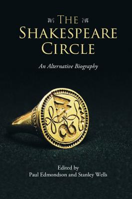 The Shakespeare Circle: An Alternative Biography - Edmondson, Paul (Editor), and Wells, Stanley (Editor)