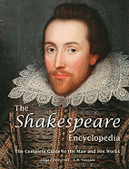 The Shakespeare Encyclopedia: The Complete Guide to the Man and His Works