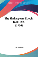 The Shakespeare Epoch, 1600-1625 (1906)
