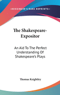 The Shakespeare-Expositor: An Aid To The Perfect Understanding Of Shakespeare's Plays