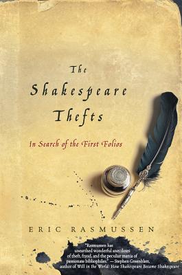 The Shakespeare Thefts: In Search of the First Folios - Rasmussen, Eric, PH.D.