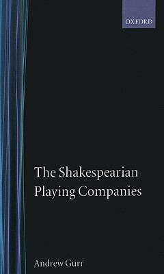 The Shakespearian Playing Companies - Gurr, Andrew