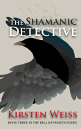 The Shamanic Detective: Book Three in the Riga Hayworth Series