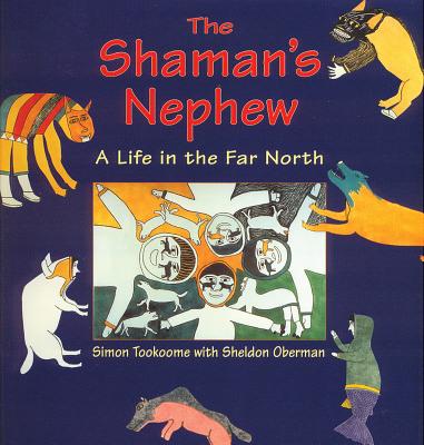 The Shaman's Nephew: A Life in the Far North - Tookoome, Simon, and Oberman, Sheldon (Text by)