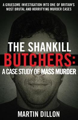 The Shankill Butchers: A Case Study of Mass Murder - Dillon, Martin