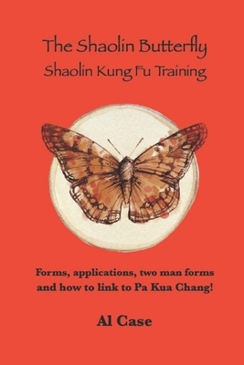 The Shaolin Butterfly (The Book): Shaolin Kung Fu Training - Case, Al