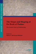 The Shape and Shaping of the Book of Psalms: The Current State of Scholarship - Declaiss-Walford, Nancy L