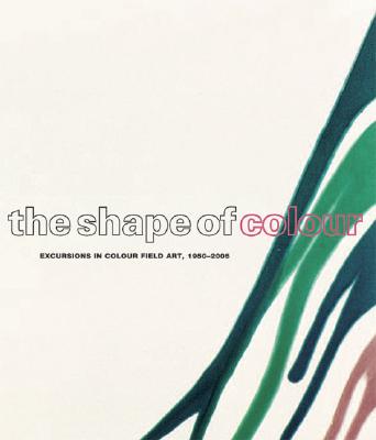 The Shape of Color: Excursions in Color Field Art, 1950-2005 - Apfelbaum, Polly, and Heilmann, Mary, and Halley, Peter