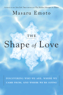 The Shape of Love: Discovering Who We Are, Where We Came From, and Where We're Going