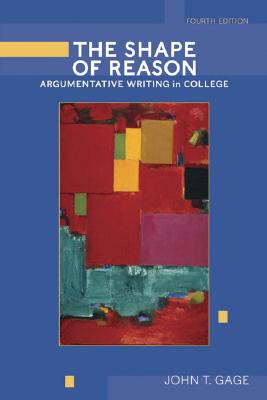 The Shape of Reason: Argumentative Writing in College - Gage, John