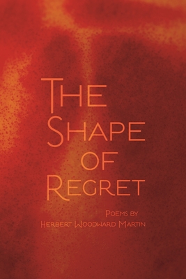 The Shape of Regret - Martin, Herbert Woodward