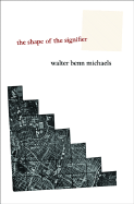 The Shape of the Signifier: 1967 to the End of History - Michaels, Walter Benn