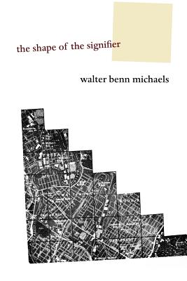 The Shape of the Signifier: 1967 to the End of History - Michaels, Walter Benn