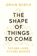 The Shape of Things to Come: Exploring the Future of the Human Body