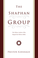 The Shaphan Group: The Fifteen Authors Who Shaped the Hebrew Bible