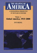 The Shaping of America: A Geographical Perspective on 500 Years of History: Volume 4: Global America, 1915-2000 Volume 4