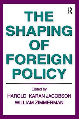The Shaping of Foreign Policy - Zimmerman, William