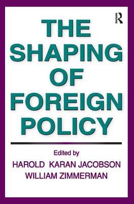 The Shaping of Foreign Policy - Zimmerman, William (Editor)