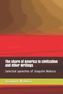 The share of America in civilization and Other Writings: Selected speeches of Joaquim Nabuco