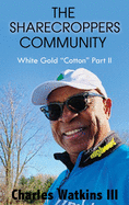The Sharecroppers Community: White Gold "Cotton" Part II