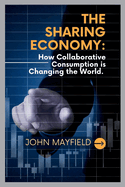The Sharing Economy: How Collaborative Consumption is Changing the World