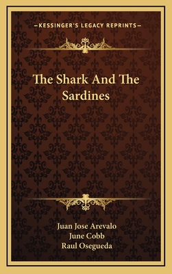 The Shark And The Sardines - Arevalo, Juan Jose, and Cobb, June (Translated by), and Osegueda, Raul (Translated by)