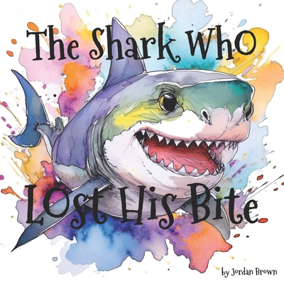 The Shark Who Lost His Bite - Brown, Jordan