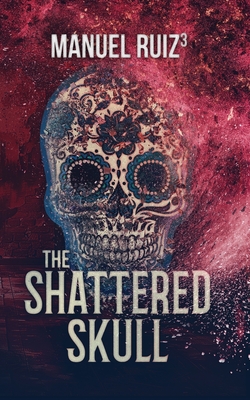 The Shattered Skull - Ruiz, Manuel