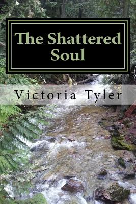 The Shattered Soul: A collection of poems - Tyler, Victoria L