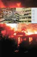 The Shek Kip Mei Myth - Squatters, Fires, and Colonial Rule in Hong Kong, 1950-1963