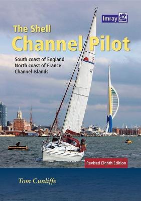 The Shell Channel Pilot: South coast of England, the North coast of France and the Channel Islands - Cunliffe, Tom