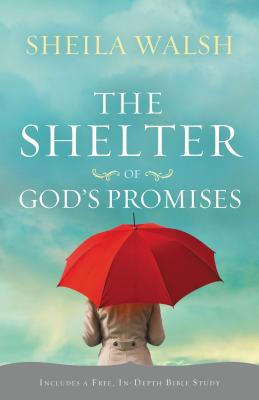 The Shelter of God's Promises: Finding Comfort, Confidence, and Hope During Uncertain Times in God's Unfailing Promises - Walsh, Sheila