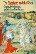 The Shepherd and the Rock: Origins, Development, and Missions of the Papacy