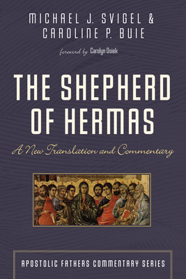 The Shepherd of Hermas - Svigel, Michael J, and Buie, Caroline P, and Osiek, Carolyn (Foreword by)