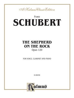 The Shepherd on the Rock/Der Hirt Auf Dem Felsen Op. 129 with Clarinet & Piano: High Voice - Schubert, Franz, Pro (Composer)