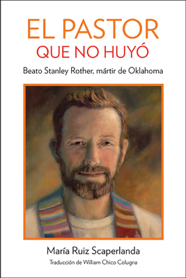 The Shepherd Who Didn't Run: Blessed Stanley Rother, Martyr from Oklahoma, Spanish Edition - Ruiz Scaperlanda, Mar?a