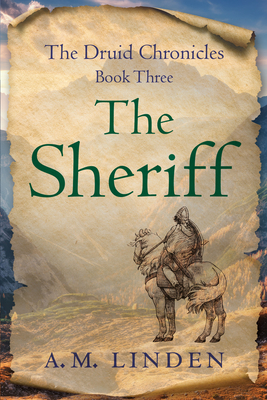 The Sheriff: The Druid Chronicles, Book Three - Linden, A M