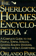 The Sherlock Holmes Encyclopedia: A Complete Guide to the People, Towns, Streets, Estates, Rail.....