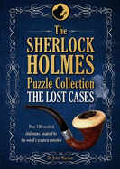 The Sherlock Holmes Puzzle Collection - The Lost Cases: 120 Cerebral Challenges