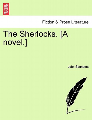 The Sherlocks. [A Novel.] - Saunders, John, Professor