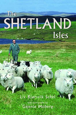 The Shetland Isles - Schei, Liv Kjorsvik, and Moberg, Gunnie (Photographer)