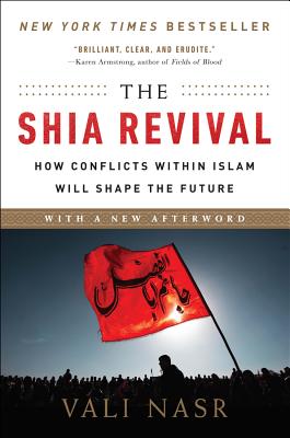 The Shia Revival: How Conflicts Within Islam Will Shape the Future - Nasr, Vali