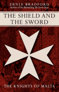 The Shield and the Sword: The Knights of St John Jerusalem Rhodes and Malta
