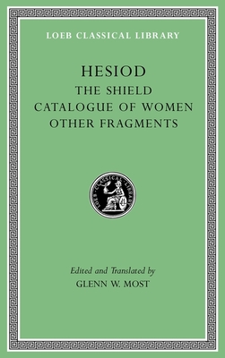 The Shield. Catalogue of Women. Other Fragments - Hesiod, and Most, Glenn W (Translated by)