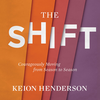The Shift Lib/E: Courageously Moving from Season to Season - Henderson, Keion