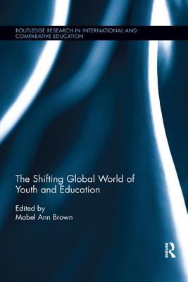 The Shifting Global World of Youth and Education - Brown, Mabel Ann (Editor)