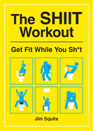 The SHIIT Workout: Get Fit While You Sh*t