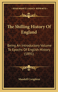 The Shilling History Of England: Being An Introductory Volume To Epochs Of English History (1891)