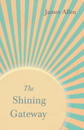 The Shining Gateway: With an Essay on the Nature of Virtue by Percy Bysshe Shelley